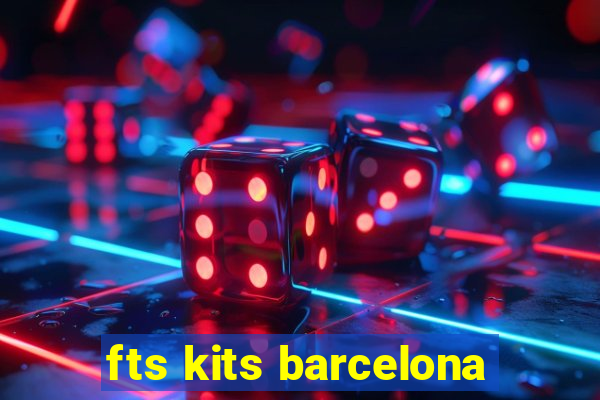 fts kits barcelona